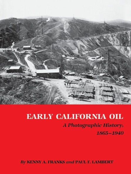 Early California Oil: A Photographic History, 1865-1940