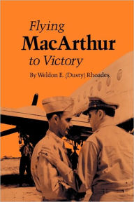 Title: Flying MacArthur to Victory, Author: Weldon E. 