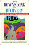 Title: From Downsizing to Recovery: Strategic Transition Options for Organizations and Individuals, Author: Richard L. Knowdell