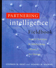 Title: Partnering Intelligence Fieldbook: Tools and Techniques for Building Strong Alliances for Your Business, Author: Stephen M. Dent