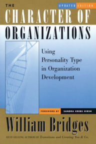 Title: The Character of Organizations: Using Personality Type in Organization Development, Author: William Bridges