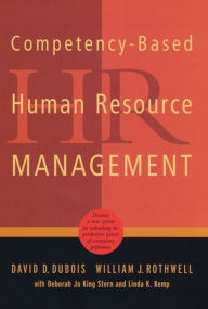 Title: Competency-Based Human Resource Management: Discover a New System for Unleashing the Productive Power of Exemplary Performers, Author: David D. Dubois