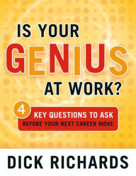 Title: Is Your Genius at Work?: 4 Key Questions to Ask Before Your Next Career Move, Author: Dick Richards