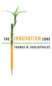 Title: The Innovation Zone: How Great Companies Re-Innovate for Amazing Success, Author: Thomas M. Koulopoulos