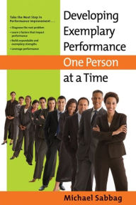 Title: Developing Exemplary Performance One Person at a Time, Author: Michael Sabbag