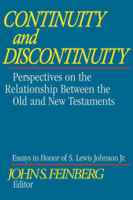 Title: Continuity and Discontinuity: Perspectives on the Relationship Between the Old and New Testaments (Essays in Honor of S. Lewis Johnson, Jr.), Author: John S. Feinberg