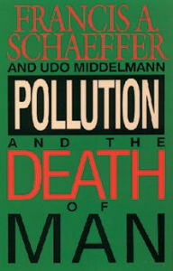 Title: Pollution and the Death of Man, Author: Francis A. Schaeffer