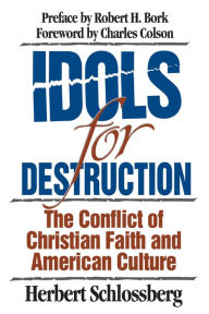 Title: Idols for Destruction: The Conflict of Christian Faith and American Culture, Author: Herbert Schlossberg