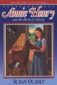 Title: Annie Henry and the Birth of Liberty, Author: Susan Olasky
