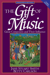 Title: The Gift of Music: Great Composers and Their Influence (Expanded and Revised, 3rd Edition), Author: Jane Stuart Smith