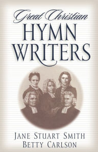 Title: Great Christian Hymn Writers, Author: Jane Stuart Smith