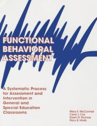 Title: Functional Behavioral Assessment: A Systematic Process for Assessment and Intervention in General and Special Education Classrooms / Edition 1, Author: Mary E. McConnell