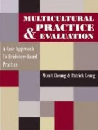 Title: Multicultural Practice and Evaluation: A Case Approach to Evidence-Based Practice / Edition 1, Author: Monit Cheung