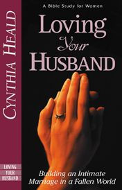 Title: Loving Your Husband: Building an Intimate Marriage in a Fallen World, Author: Cynthia Heald