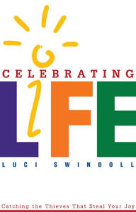 Title: Celebrating Life: Catching the Thieves That Steal Your Joy, Author: Luci Swindoll