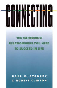 Title: Connecting: The Mentoring Relationships You Need to Succeed, Author: Paul Stanley