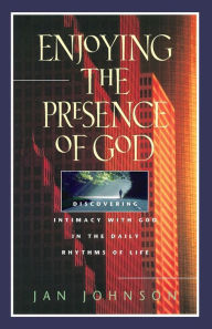 Title: Enjoying the Presence of God: Discovering Intimacy with God in the Daily Rhythms of Life, Author: Jan Johnson