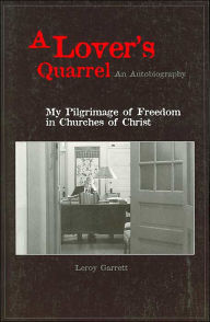 A Lover's Quarrel, An Autobiography: My Pilgrimage of Freedom in Churches of Christ