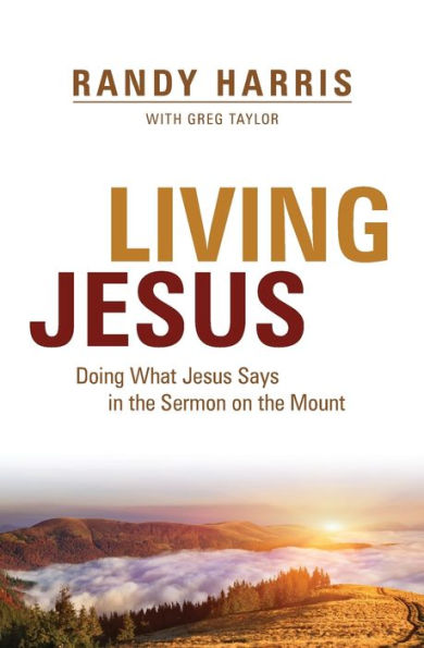Living Jesus: Doing What Jesus Says the Sermon on Mount