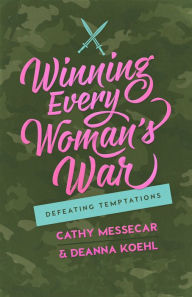 Title: Winning Every Woman's War: Defeating Temptations, Author: Cathy Messecar