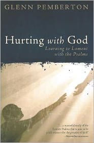 Hurting with God: Learning to Lament the Psalms