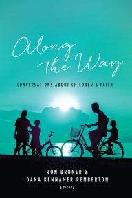 Title: Along the Way: Conversations about Children and Faith, Author: Ron Bruner