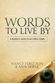 Title: Words to Live By: A Reader's Guide to Key Bible Terms, Author: Nancy Ferguson