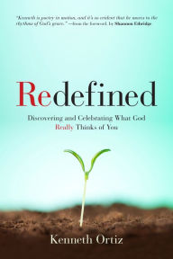 Title: Redefined: Discovering and Celebrating What God Really Thinks of You, Author: Kenneth Ortiz