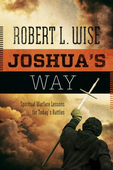 Joshua's Way: Spiritual Warfare Lessons for Today's Battles by Robert L ...