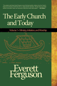 Title: The Early Church & Today, Vol 1: A Collection of Writings by Everett Ferguson, Author: Everett Ferguson