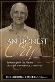 Title: An Honest Cry: Sermons from the Psalms in Honor of Prentice A. Meador, Jr., Author: Bob Chisholm