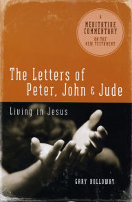 Title: The Letters of Peter, John & Jude: Living in Jesus, Author: Gary Holloway