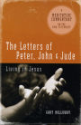 The Letters of Peter, John & Jude: Living in Jesus