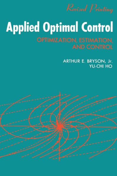 Applied Optimal Control: Optimization, Estimation and Control / Edition 1
