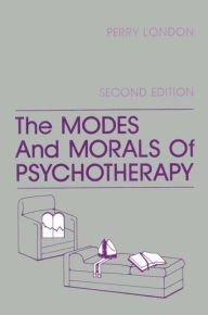 Title: The Modes And Morals Of Psychotherapy / Edition 2, Author: Perry London