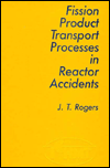 Title: Fission Product Processes In Reactor Accidents / Edition 1, Author: J. T. Rogers