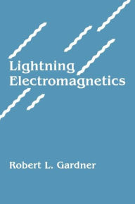 Title: Lightning Electromagnetics / Edition 1, Author: Robert Gardner