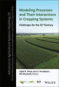 Title: Modeling Processes and Their Interactions in Cropping Systems: Challenges for the 21st Century, Author: Lajpat R. Ahuja