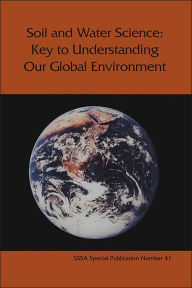 Title: Soil and Water Science: Key to Understanding Our Global Environment, Author: Ralph S. Baker