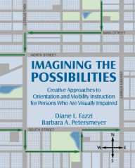 Title: Imagining the Possibilities: Creative Approaches to Orientation and Mobility Instruction for Persons Who Are Visually Impaired / Edition 1, Author: Diane L. Fazzi