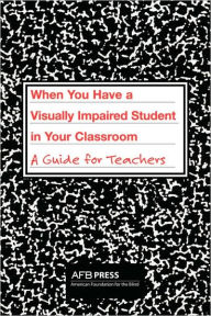 Title: When You Have a Visually Impaired Student in Your Classroom: A Guide for Teachers, Author: Charles R. Atkins