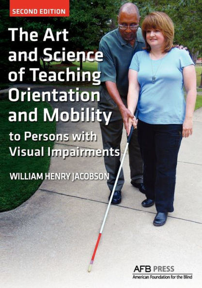 The Art and Science of Teaching Orientation and Mobility to Persons with Visual Impairments / Edition 2