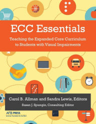 Title: ECC Essentials: Teaching the Expanded Core Curriculum to Students with Visual Impairments, Author: Carol B Allman