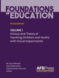 Title: Foundations of Education: Volume I: History and Theory of Teaching Children and Youths with Visual Impairments, Author: M. Cay Holbrook