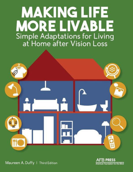 Making Life More Livable: Simple Adaptations for Living at Home after Vision Loss / Edition 3