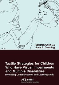 Title: Tactile Strategies for Children Who Have Visual Impairments and Multiple Disabilities, Author: Deborah Chen