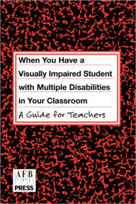 Title: When You Have a Visually Impaired Student with Multiple Disabilities in Your Classroom: A Guide for Teachers / Edition 1, Author: Jane N. Erin