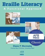 Title: Braille Literacy: A Functional Approach, Author: Diane P. Wormsley