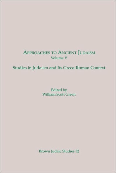 Approaches to Ancient Judaism: Studies in Judaism and Its Greco-Roman Context (Brown Judaic Studies 32)