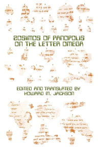 Title: Zosimos Of Panopolis On The Letter Of Omega, Author: Howard M. Jackson